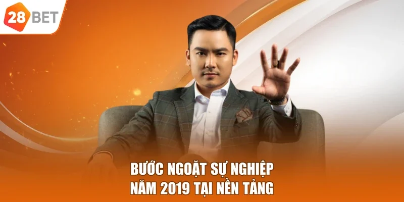 Bước ngoặt sự nghiệp năm 2019 tại nền tảng
