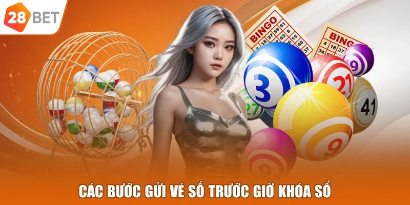 Các bước gửi vé số trước giờ khóa sổ