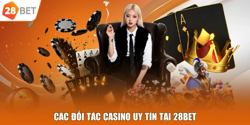 Các đối tác casino uy tín tại 28BET