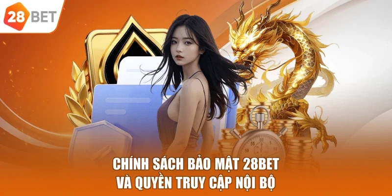 Chính sách bảo mật 28BET và quyền truy cập nội bộ