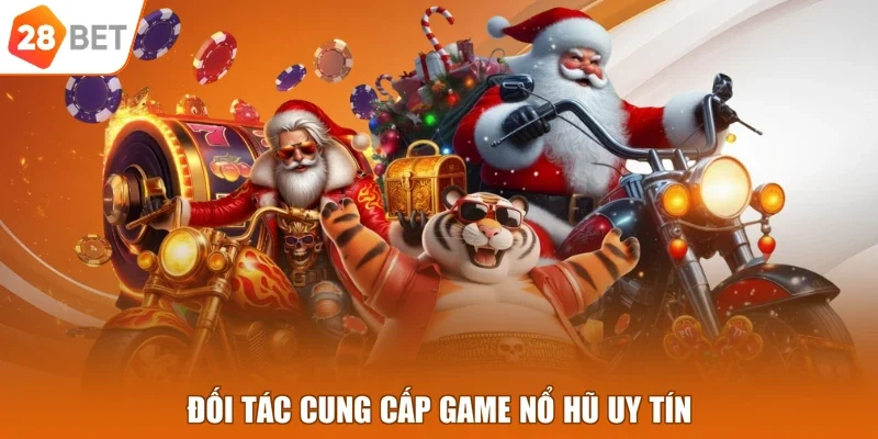 Đối tác cung cấp game nổ hũ uy tín