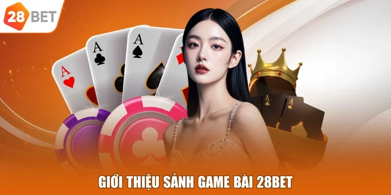Giới thiệu sảnh game bài 28BET