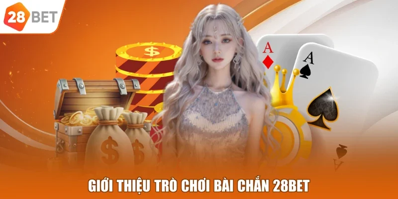 Giới thiệu trò chơi bài Chắn 28BET