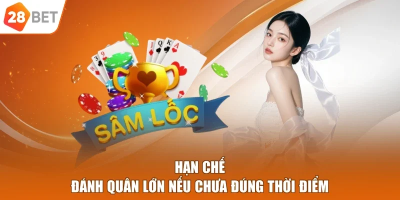 Hạn chế đánh quân lớn nếu chưa đúng thời điểm