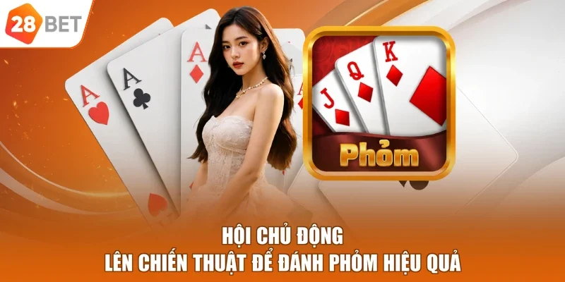 Hội chủ động lên chiến thuật để đánh Phỏm hiệu quả