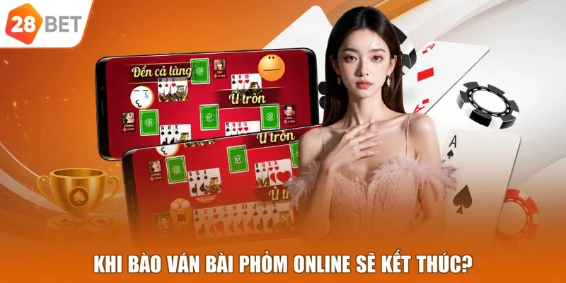 Khi nào ván bài Phỏm online sẽ kết thúc?