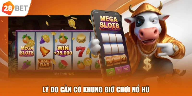 Lý do cần có khung giờ chơi nổ hũ