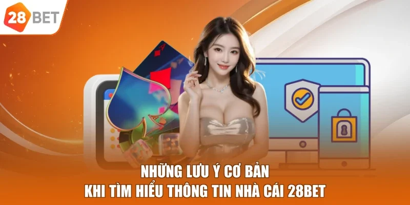 Những lưu ý cơ bản khi tìm hiểu thông tin nhà cái 28BET 