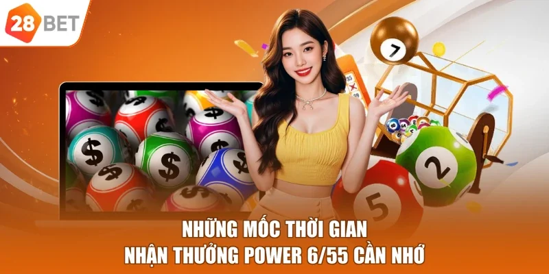 Những mốc thời gian nhận thưởng power 6/55 cần nhớ