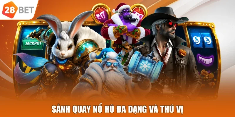 Sảnh quay nổ hũ đa dạng và thú vị