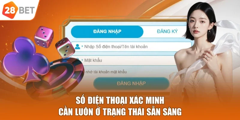 Số điện thoại xác minh cần luôn ở trạng thái sẵn sàng