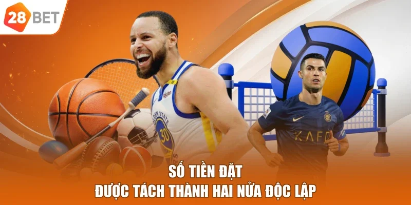 Số tiền đặt được tách thành hai nửa độc lập
