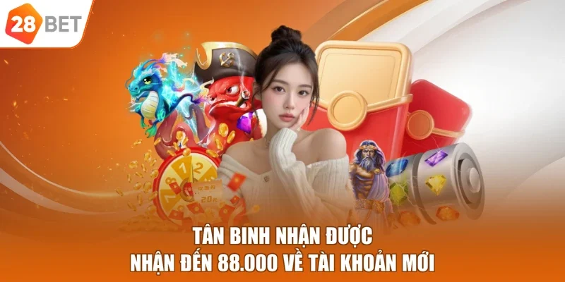 Tân binh nhận được nhận đến 88.000 về tài khoản mới