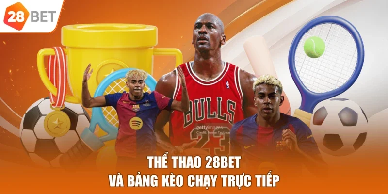 Thể thao 28BET và bảng kèo chạy trực tiếp