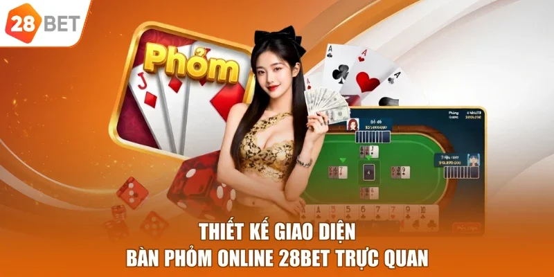 Thiết kế giao diện bàn Phỏm online 28BET trực quan