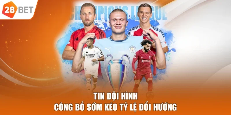 Tin đội hình công bố sớm kéo tỷ lệ đổi hướng